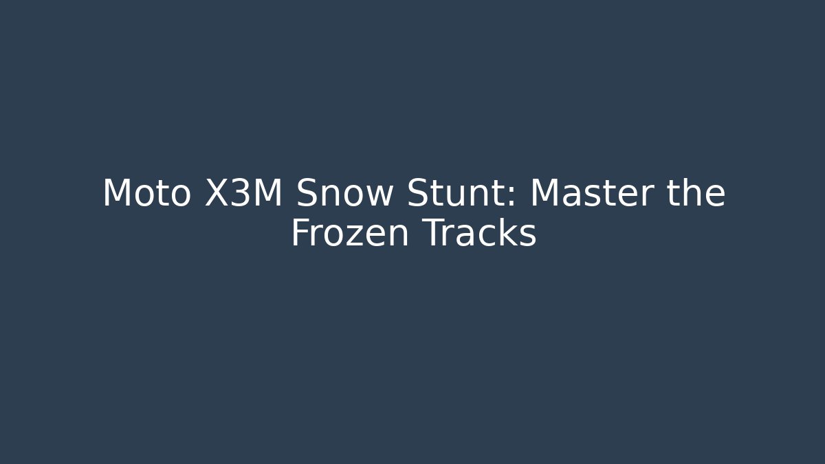 Moto X3M Snow Stunt: Master the Frozen Tracks