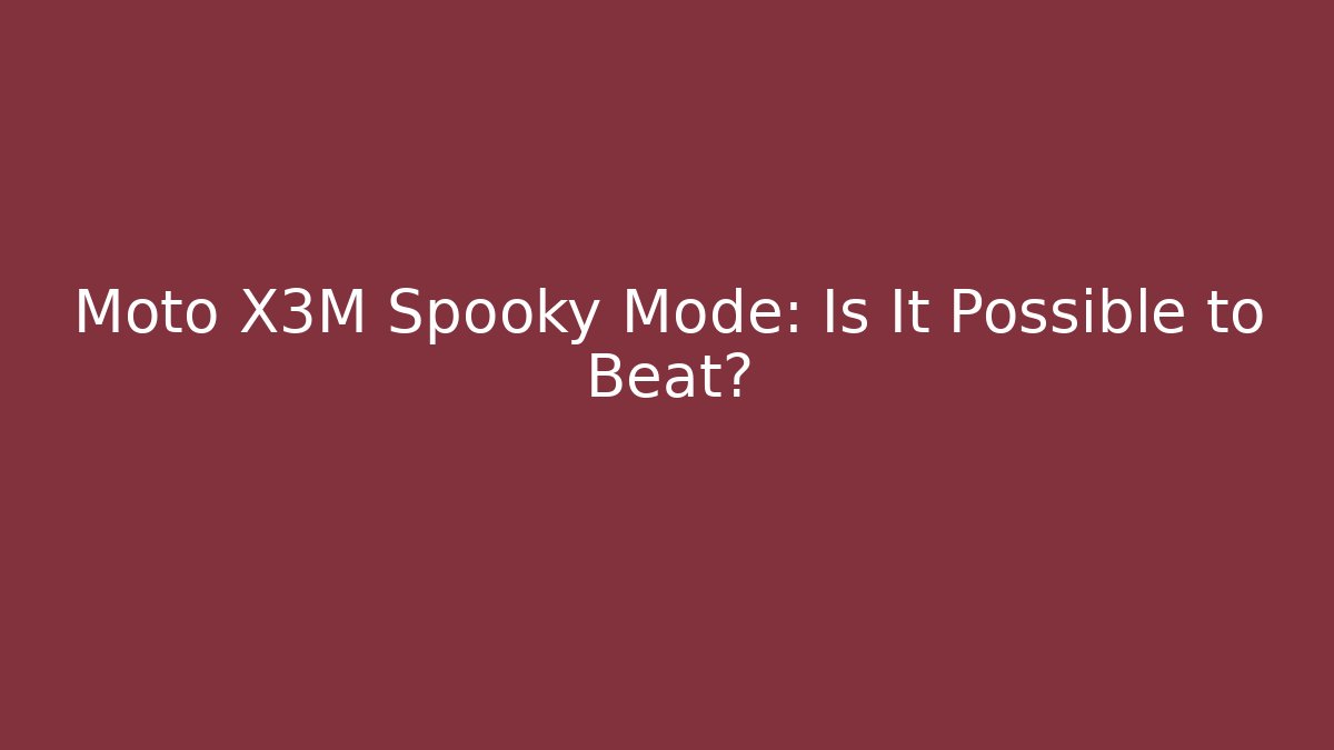 Moto X3M Spooky Mode: Is It Possible to Beat?