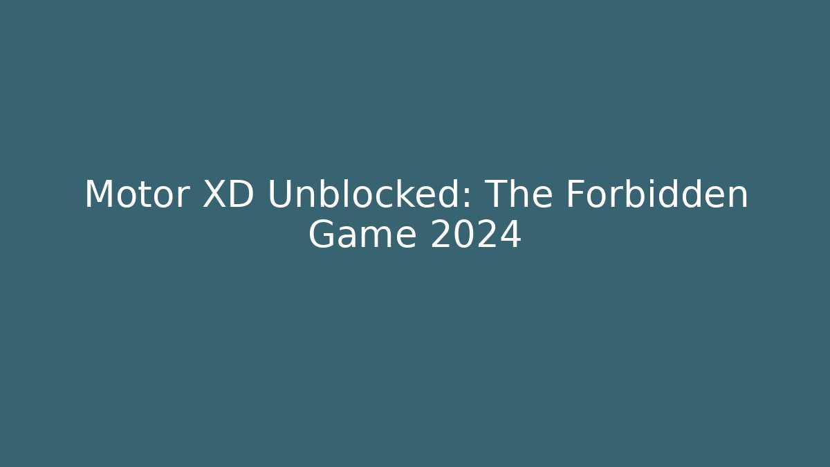 Motor XD Unblocked: The Forbidden Game 2024