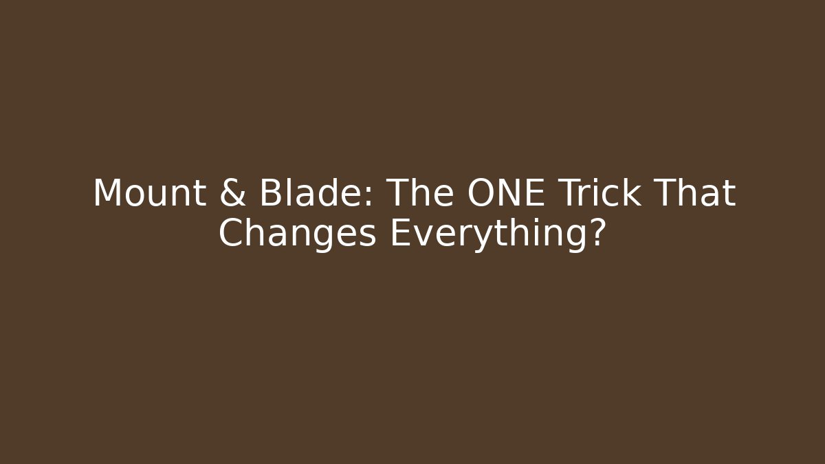 Mount & Blade: The ONE Trick That Changes Everything? - Create More Assets
