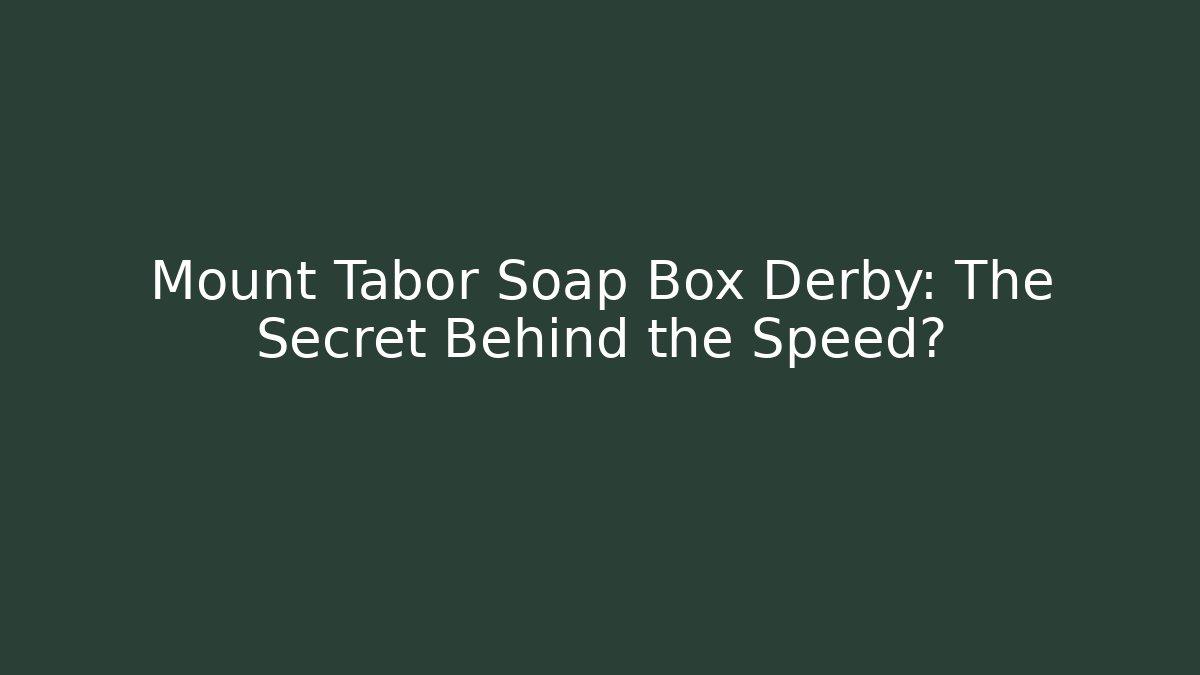 Mount Tabor Soap Box Derby: The Secret Behind the Speed? - Create More Assets