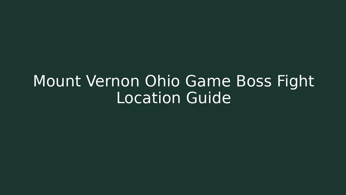 Mount Vernon Ohio Game Boss Fight Location Guide - Create More Assets