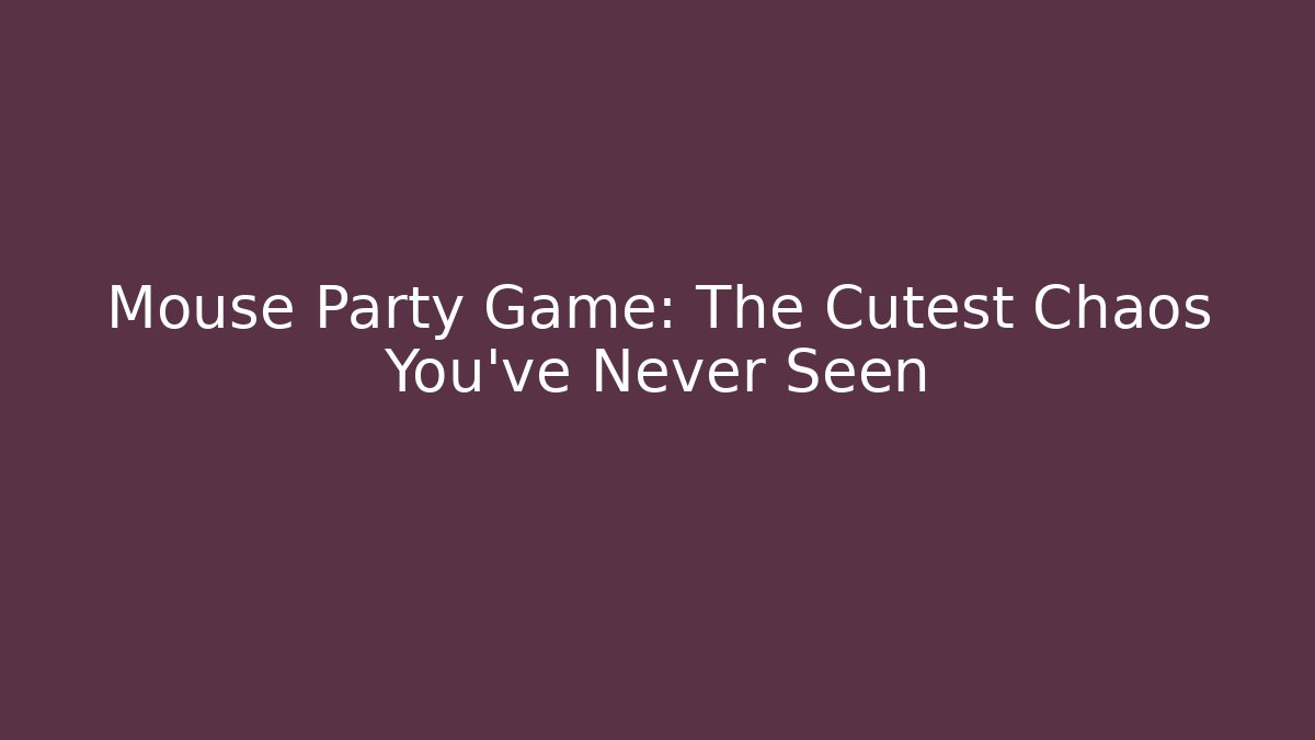 Mouse Party Game: The Cutest Chaos You've Never Seen
