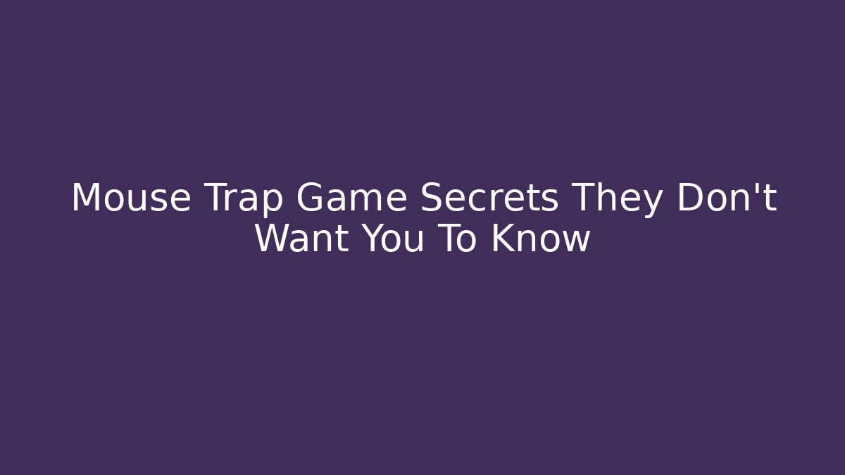 Mouse Trap Game Secrets They Don't Want You To Know