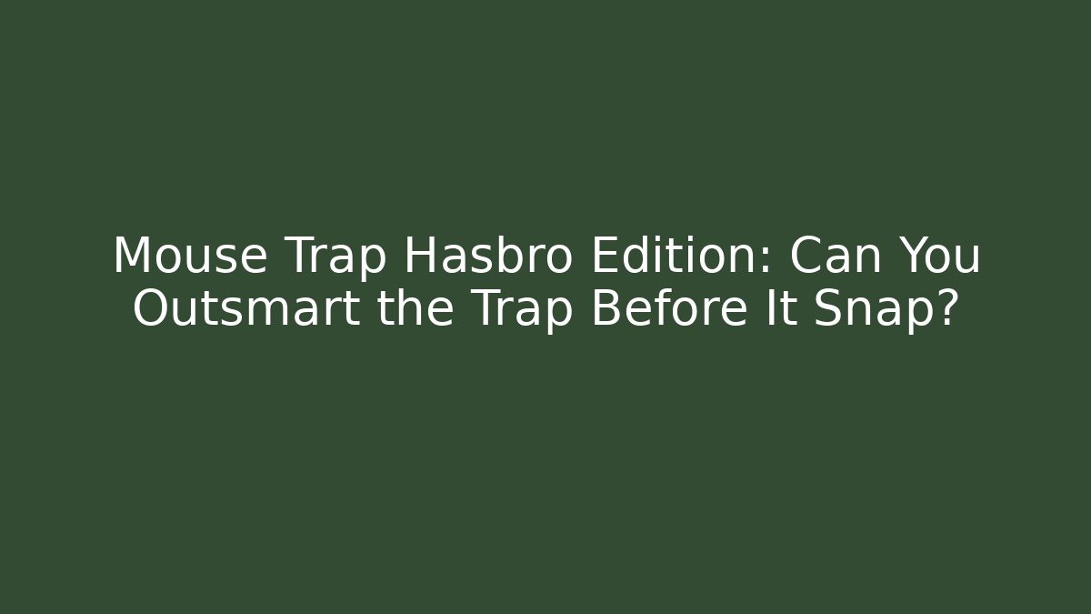 Mouse Trap Hasbro Edition: Can You Outsmart the Trap Before It Snap?