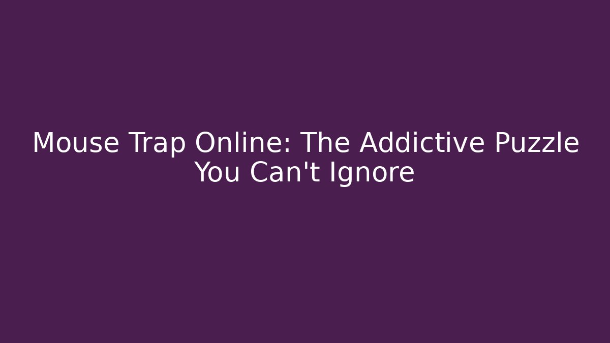 Mouse Trap Online: The Addictive Puzzle You Can't Ignore