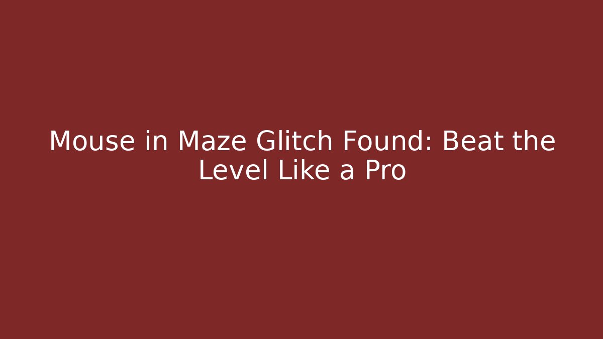Mouse in Maze Glitch Found: Beat the Level Like a Pro