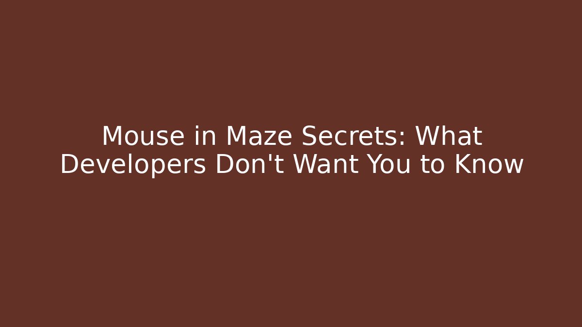 Mouse in Maze Secrets: What Developers Don't Want You to Know