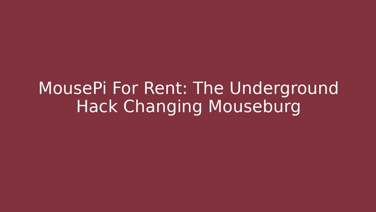 MousePi For Rent: The Underground Hack Changing Mouseburg - Create More Assets