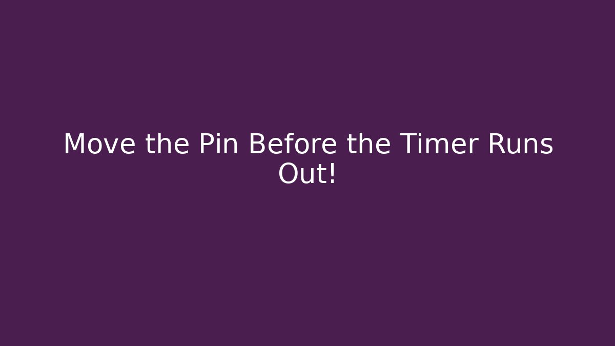 Move the Pin Before the Timer Runs Out! - Create More Assets