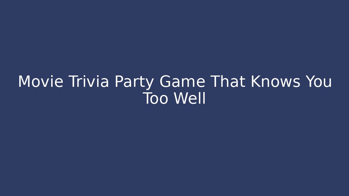 Movie Trivia Party Game That Knows You Too Well