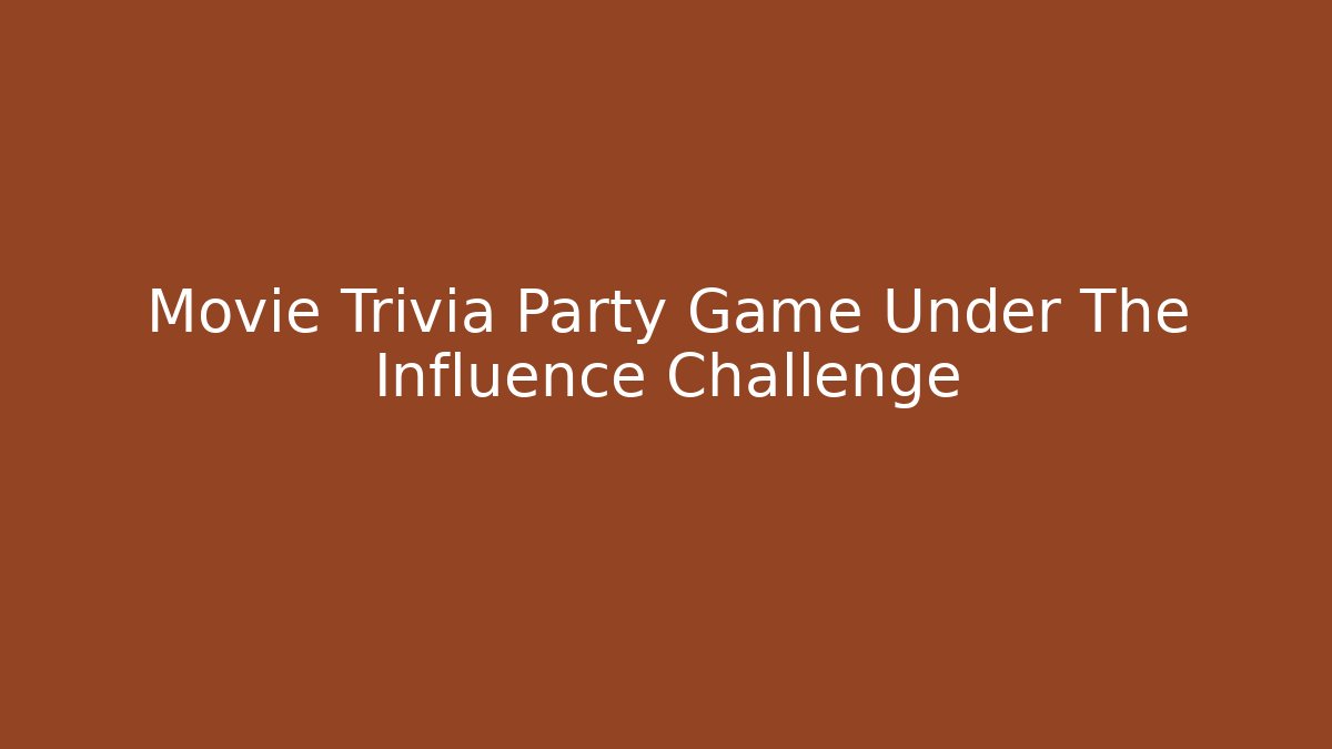 Movie Trivia Party Game Under The Influence Challenge