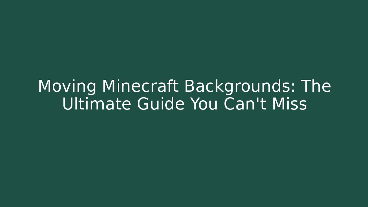 Moving Minecraft Backgrounds: The Ultimate Guide You Can't Miss