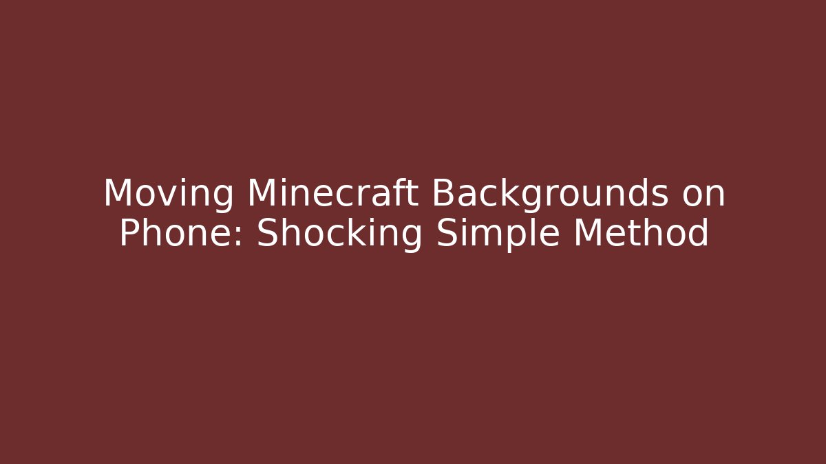Moving Minecraft Backgrounds on Phone: Shocking Simple Method - Create More Assets