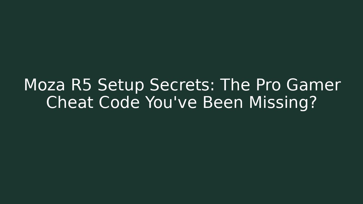 Moza R5 Setup Secrets: The Pro Gamer Cheat Code You’ve Been Missing? - Create More Assets