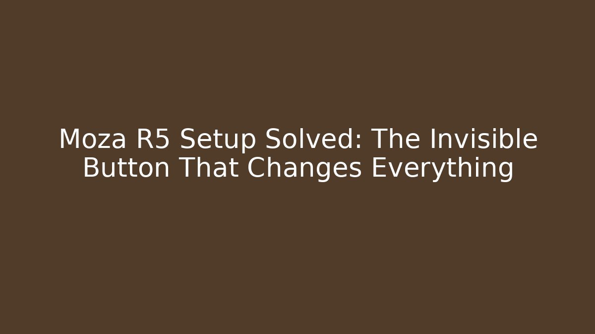 Moza R5 Setup Solved: The Invisible Button That Changes Everything
