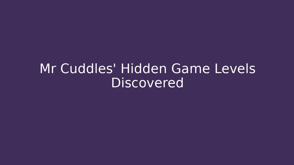 Mr Cuddles' Hidden Game Levels Discovered