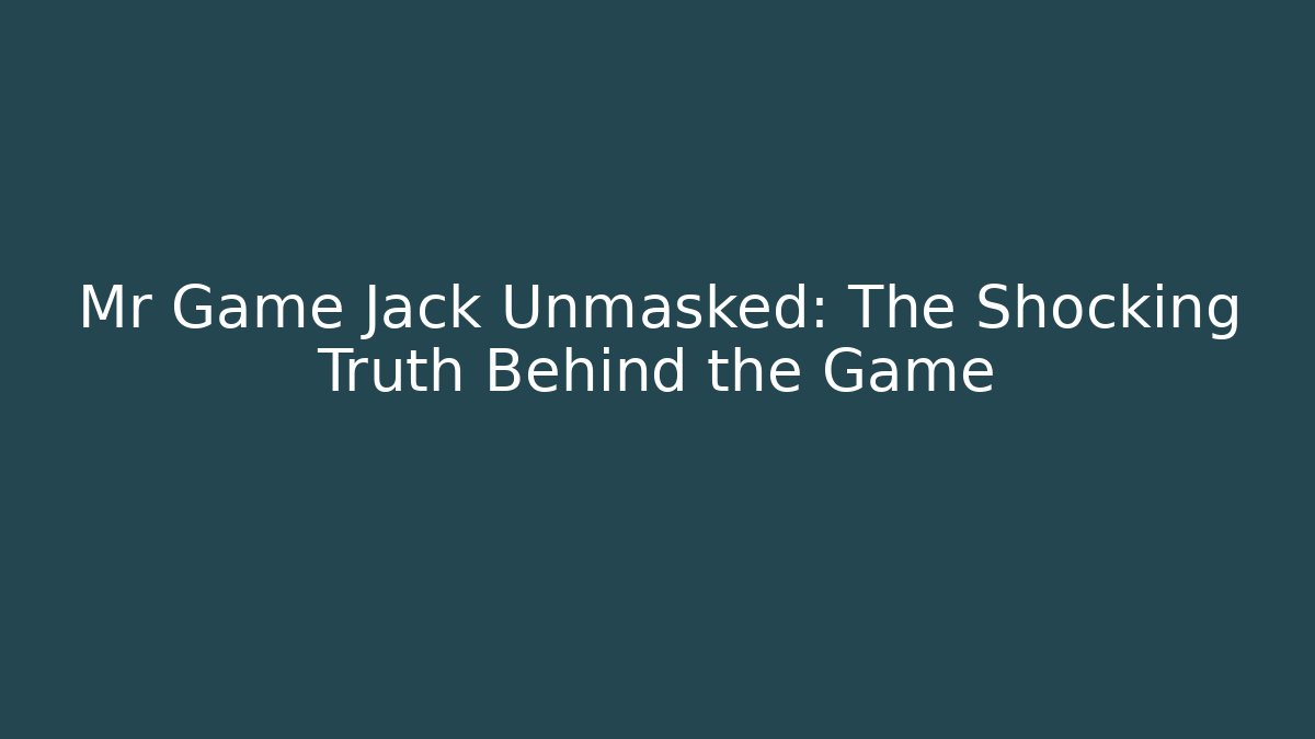 Mr Game Jack Unmasked: The Shocking Truth Behind the Game