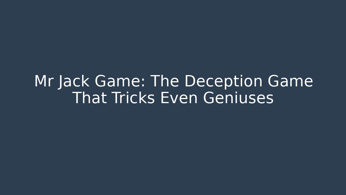 Mr Jack Game: The Deception Game That Tricks Even Geniuses - Create More Assets