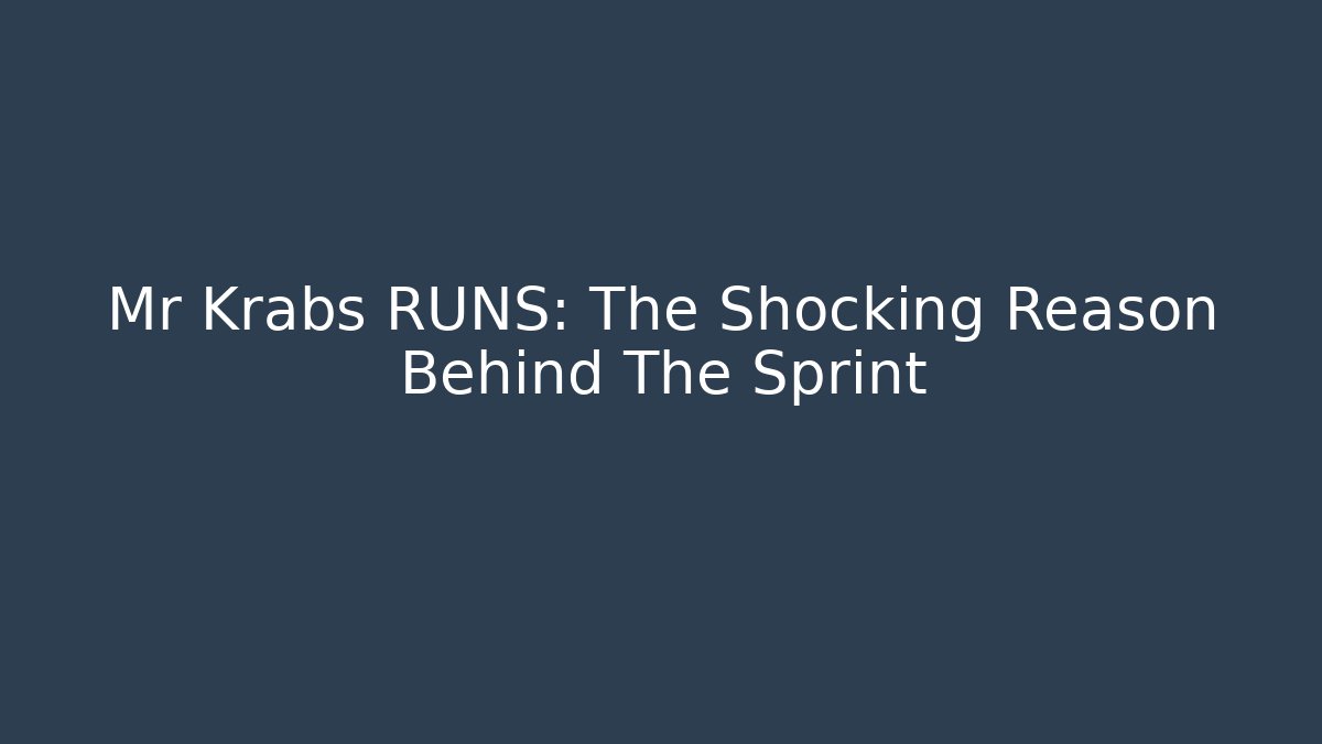 Mr Krabs RUNS: The Shocking Reason Behind The Sprint - Create More Assets