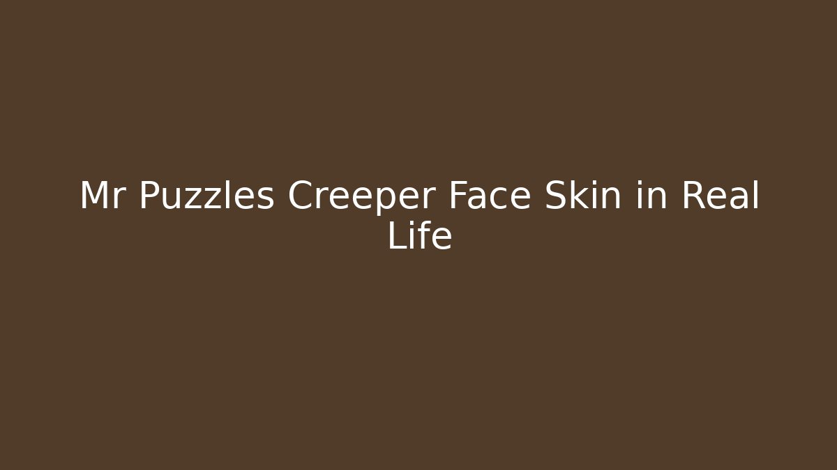 Mr Puzzles Creeper Face Skin in Real Life - Create More Assets