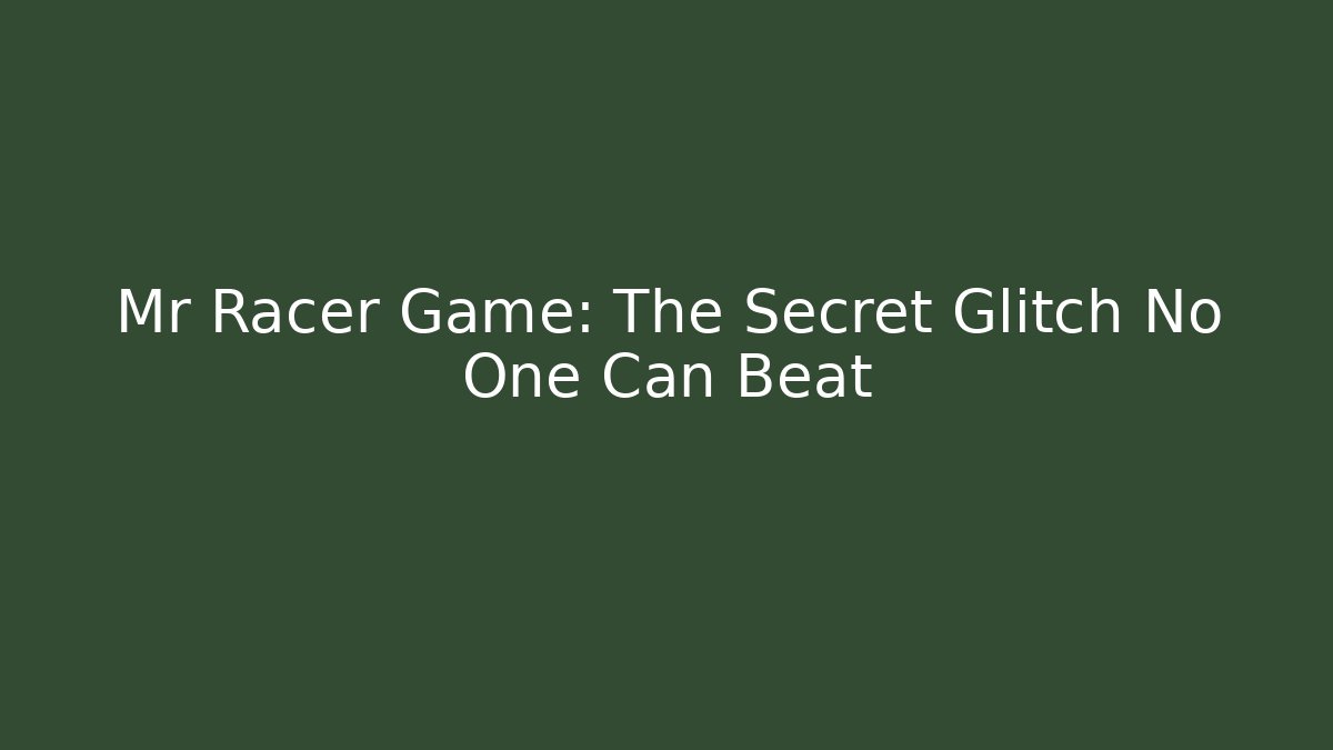 Mr Racer Game: The Secret Glitch No One Can Beat