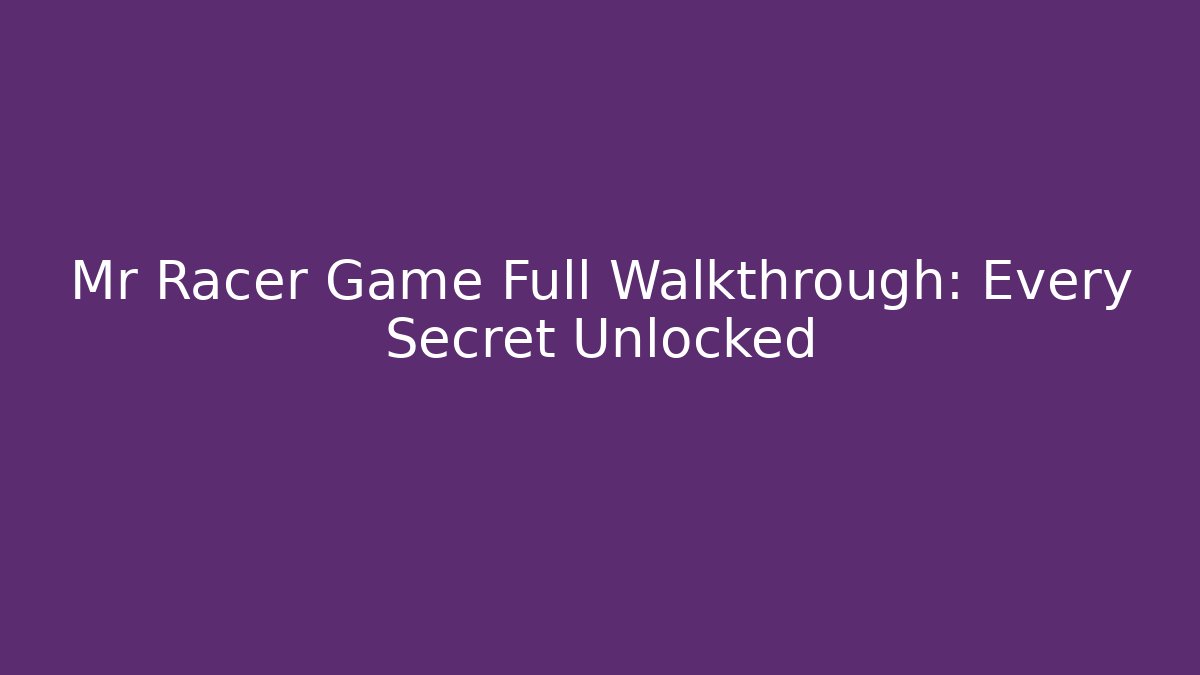 Mr Racer Game Full Walkthrough: Every Secret Unlocked