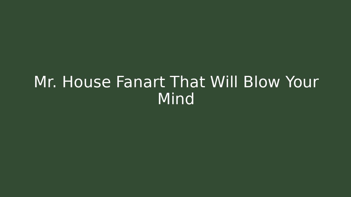 Mr. House Fanart That Will Blow Your Mind