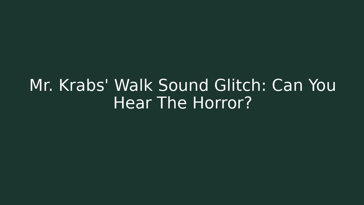 Mr. Krabs' Walk Sound Glitch: Can You Hear The Horror?