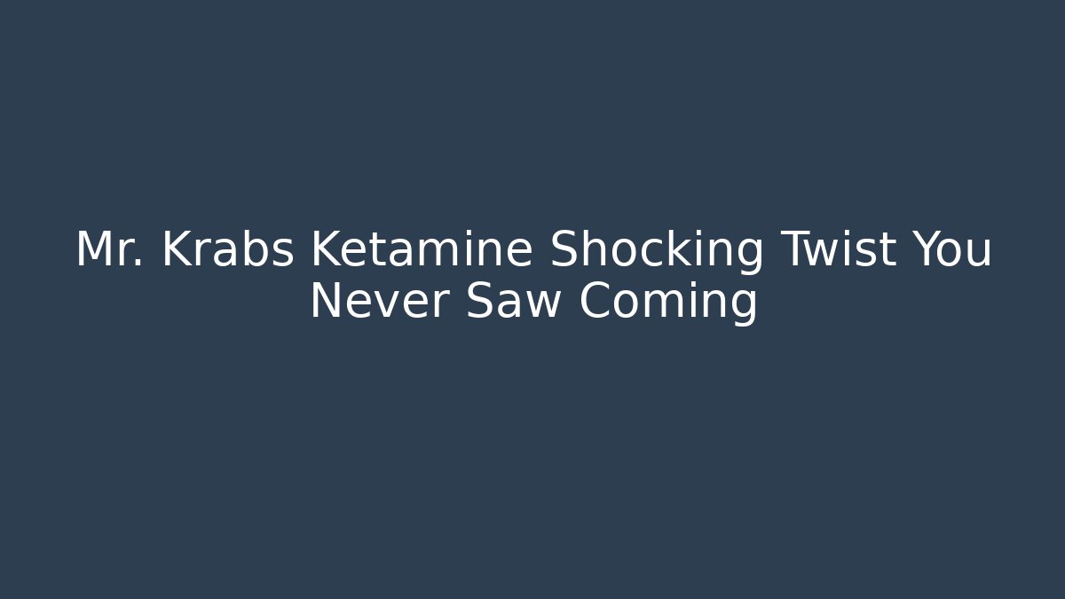 Mr. Krabs Ketamine Shocking Twist You Never Saw Coming
