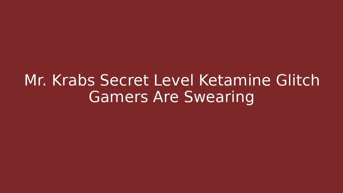 Mr. Krabs Secret Level Ketamine Glitch Gamers Are Swearing