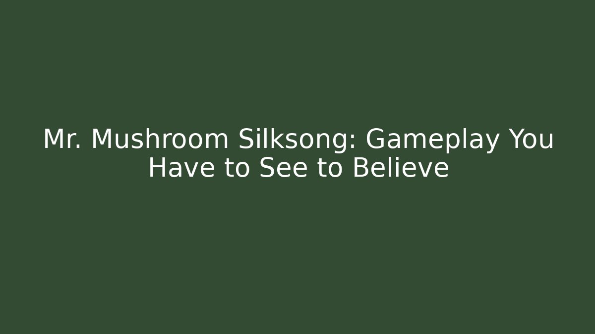Mr. Mushroom Silksong: Gameplay You Have to See to Believe