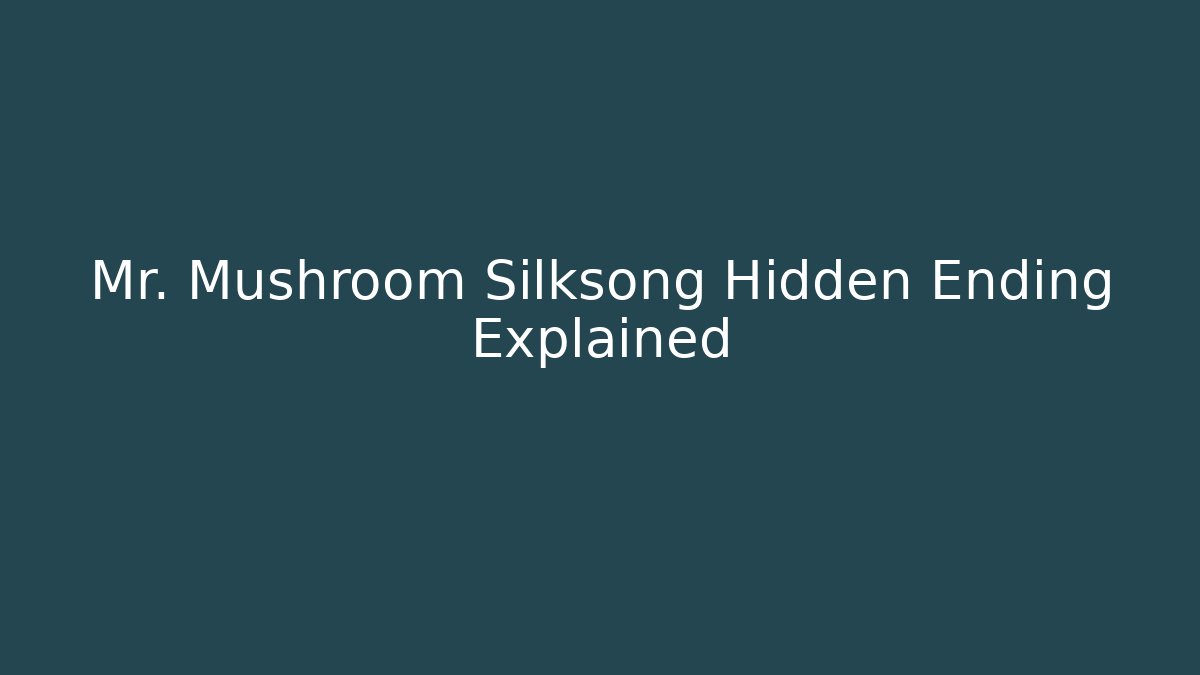 Mr. Mushroom Silksong Hidden Ending Explained - Create More Assets