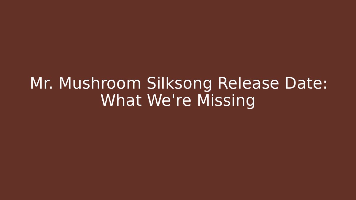 Mr. Mushroom Silksong Release Date: What We’re Missing
