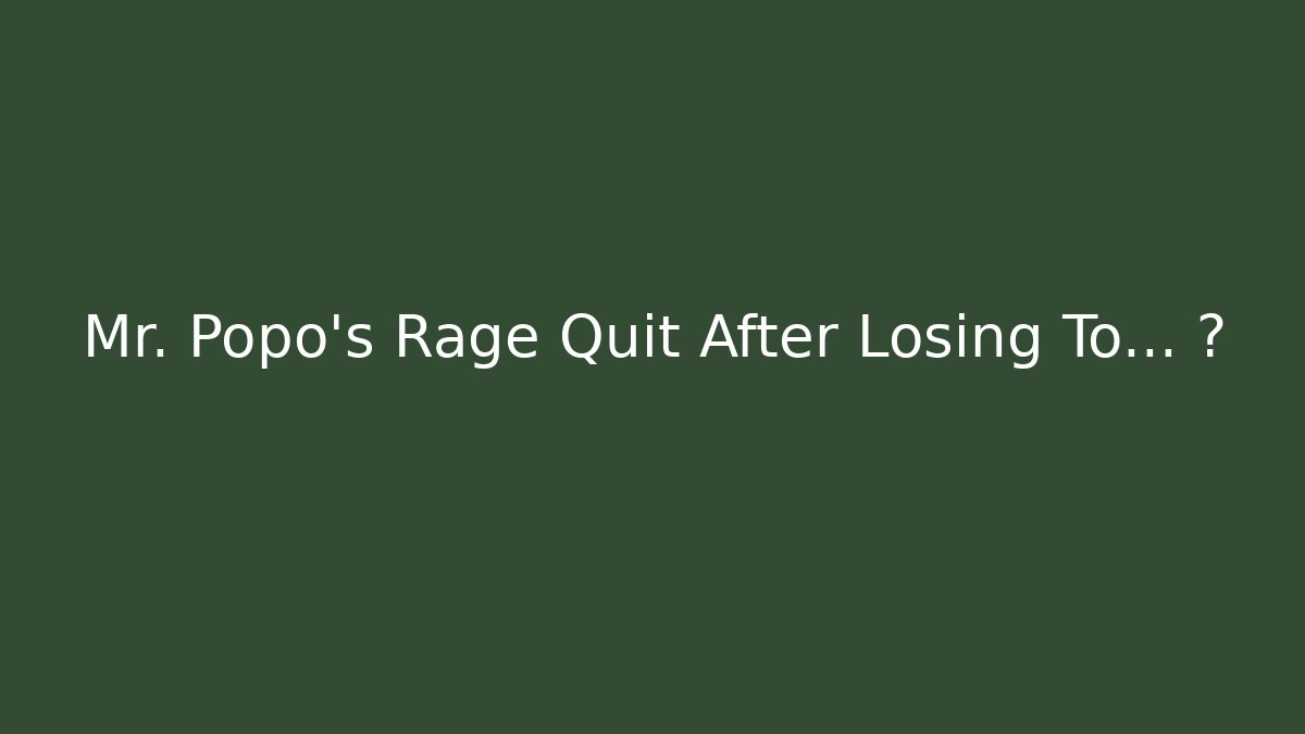 Mr. Popo's Rage Quit After Losing To… 🥺
