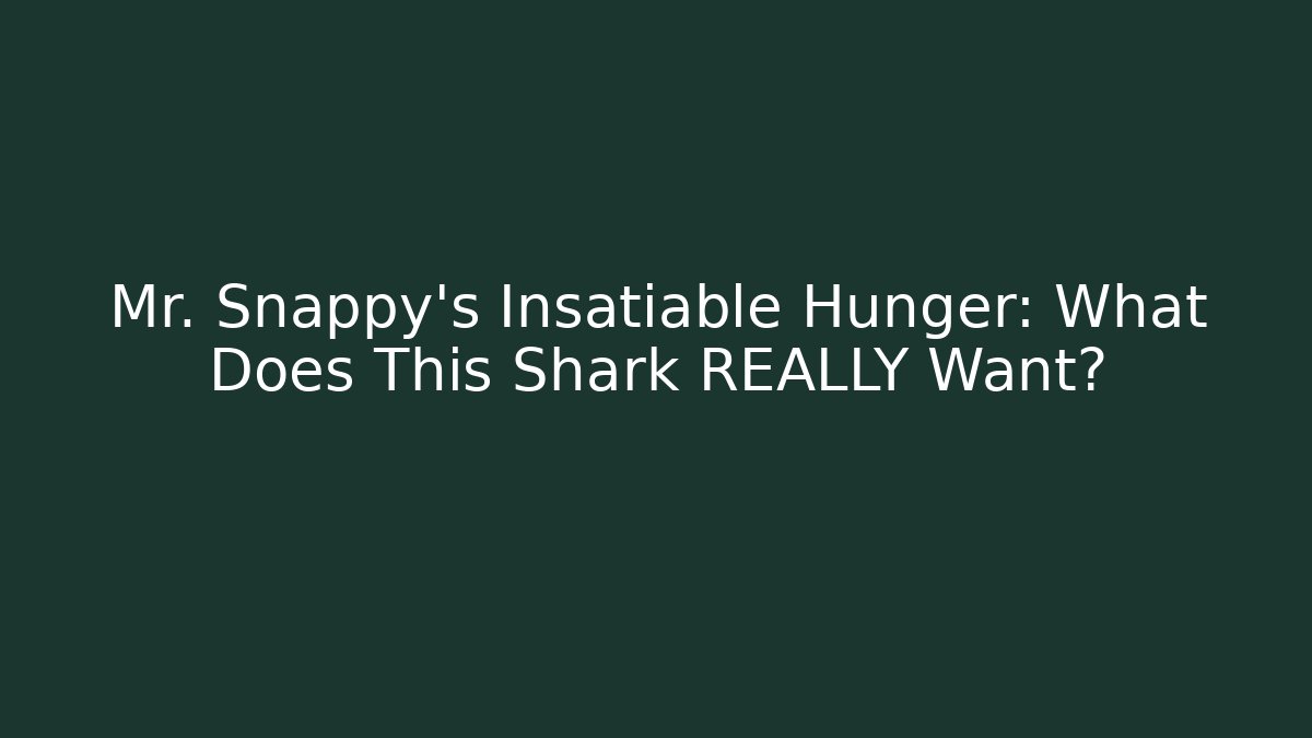 Mr. Snappy's Insatiable Hunger: What Does This Shark REALLY Want?