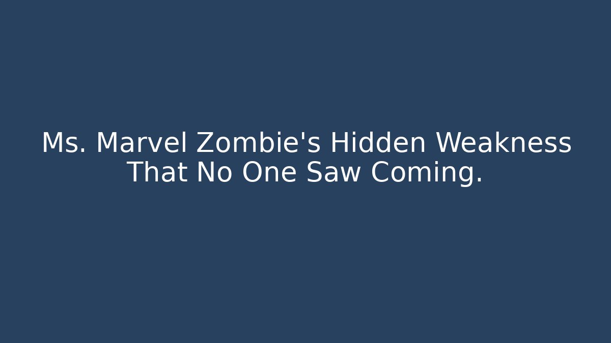 Ms. Marvel Zombie's Hidden Weakness That No One Saw Coming.