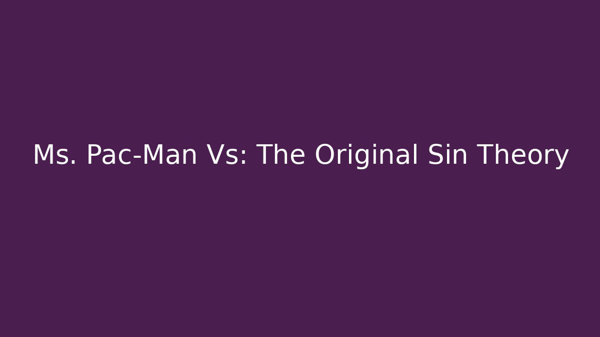 Ms. Pac-Man Vs: The Original Sin Theory - Create More Assets