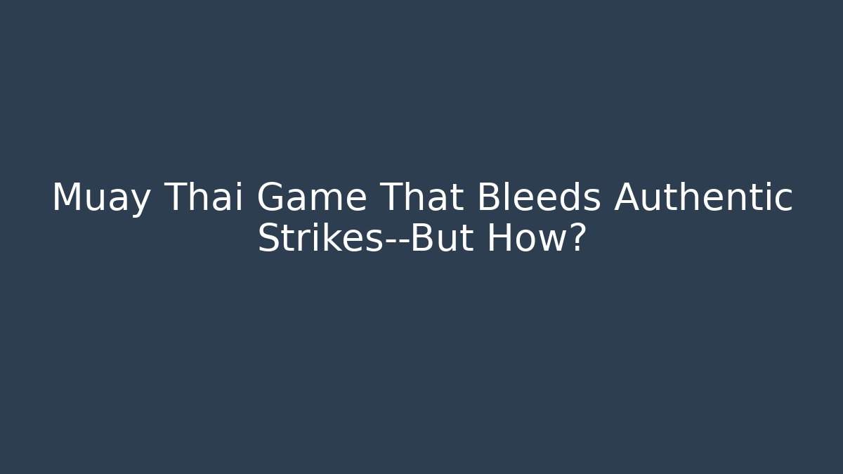 Muay Thai Game That Bleeds Authentic Strikes—But How?