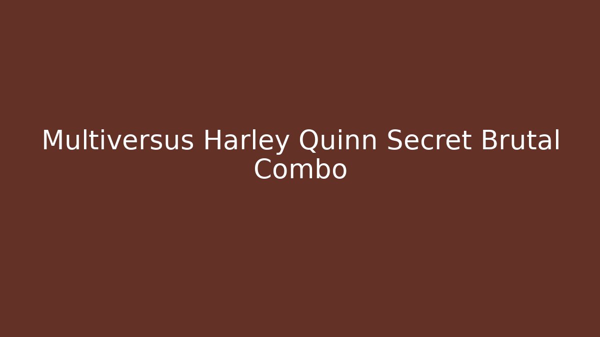 Multiversus Harley Quinn Secret Brutal Combo