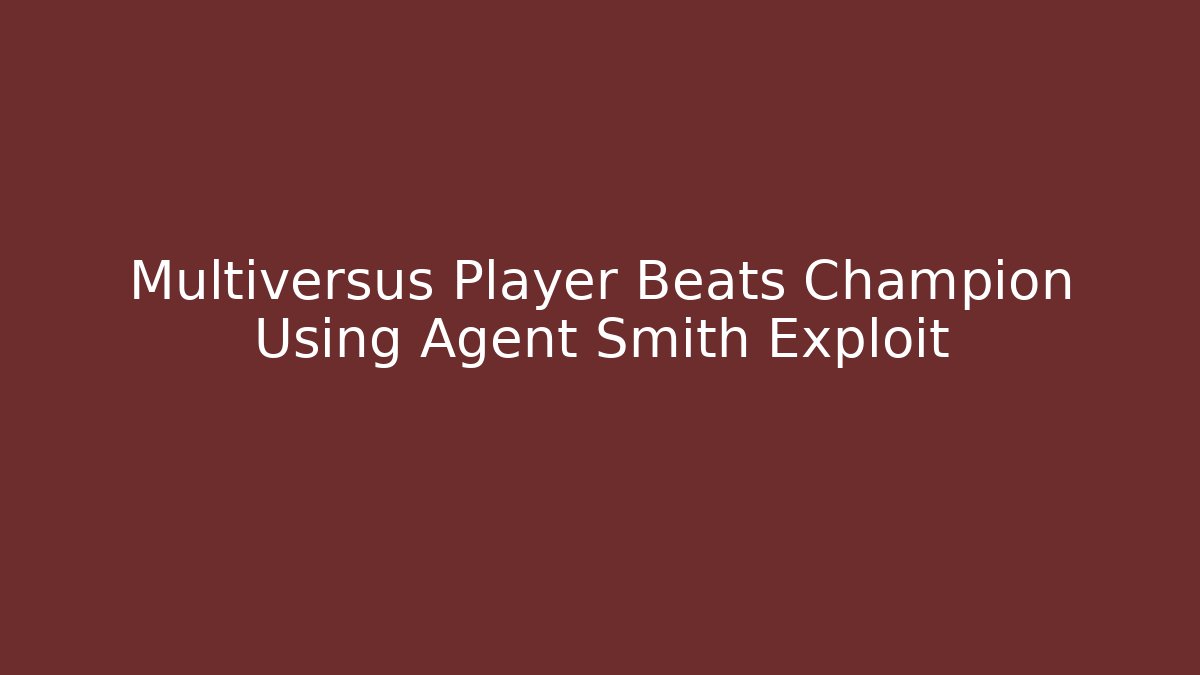 Multiversus Player Beats Champion Using Agent Smith Exploit - Create More Assets