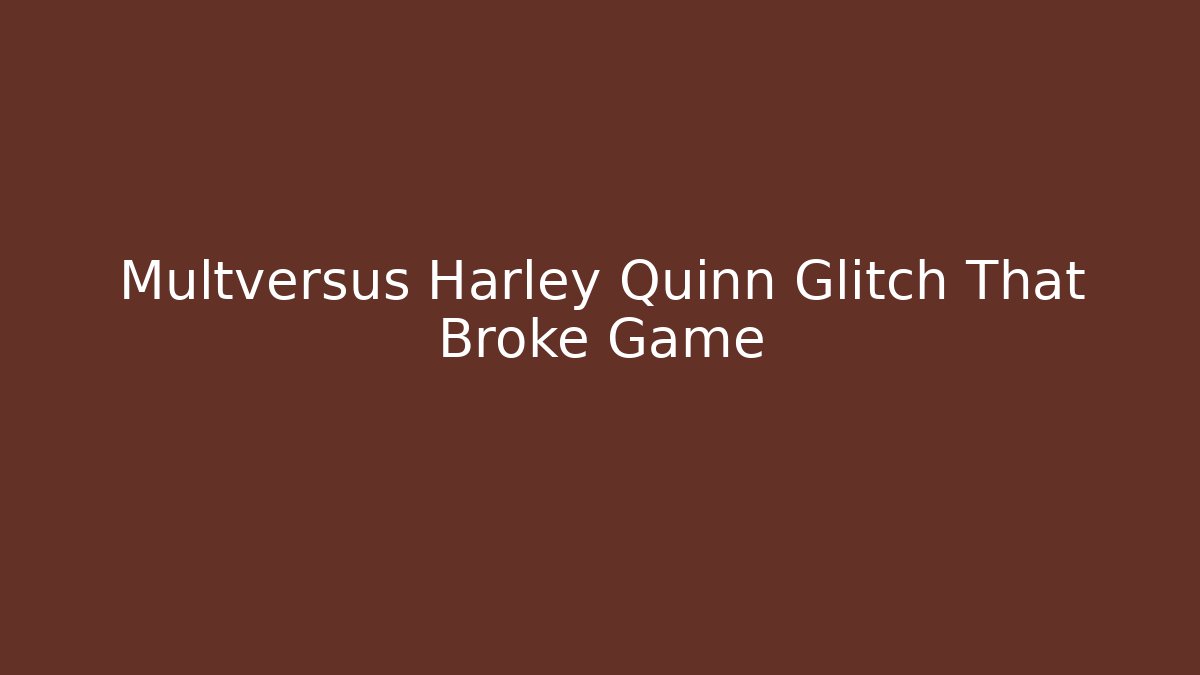 Multversus Harley Quinn Glitch That Broke Game