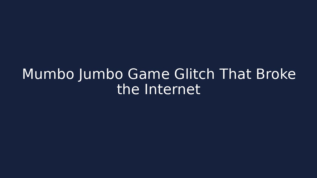 Mumbo Jumbo Game Glitch That Broke the Internet