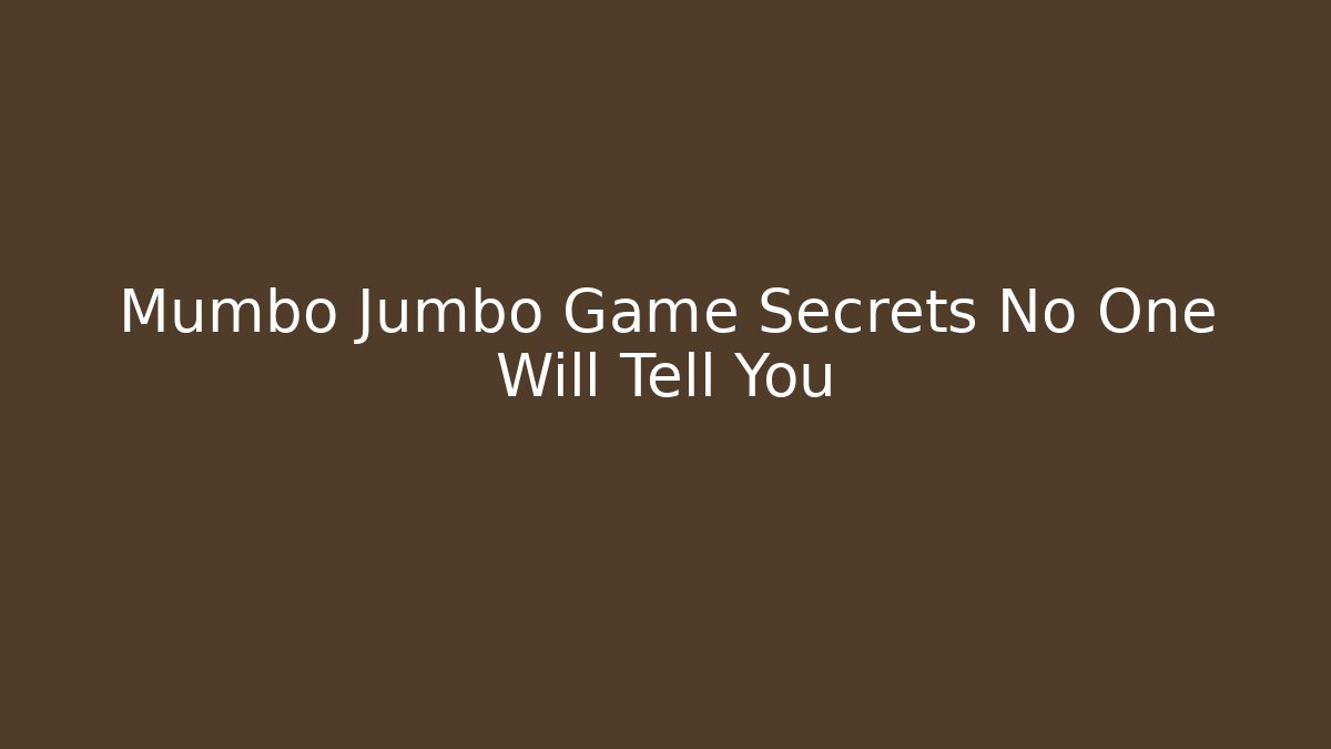 Mumbo Jumbo Game Secrets No One Will Tell You