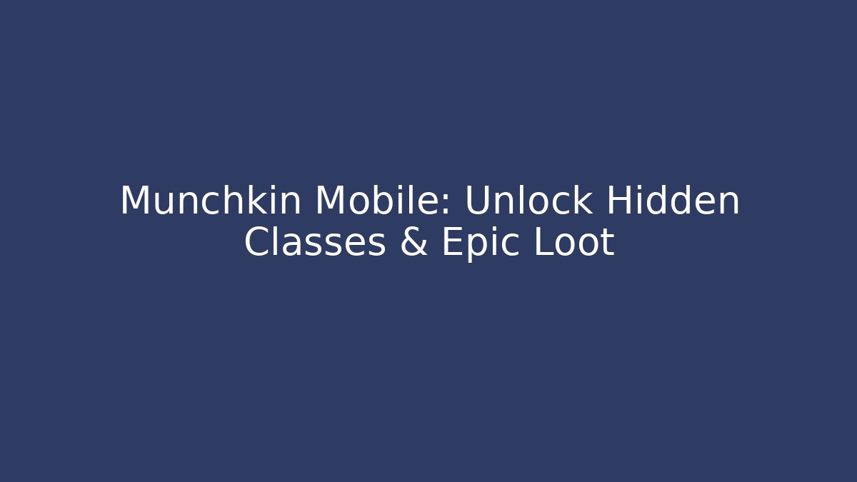 Munchkin Mobile: Unlock Hidden Classes & Epic Loot