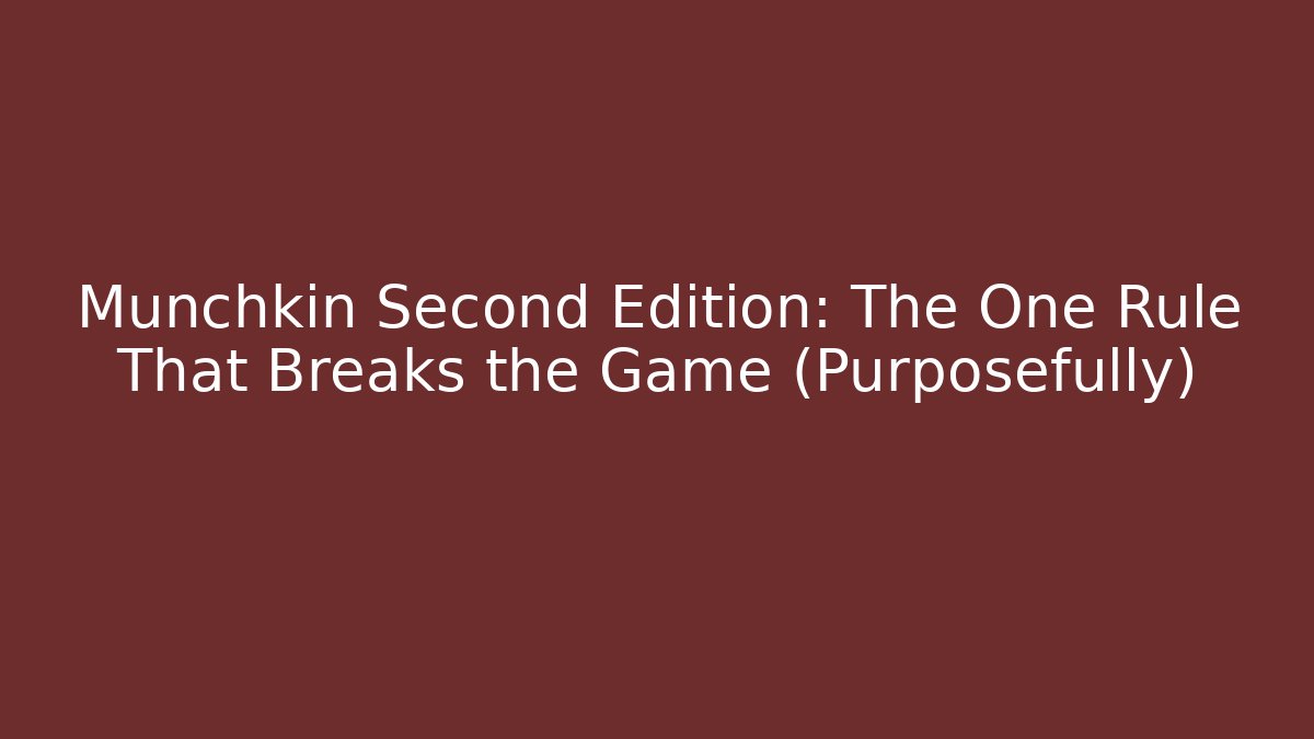 Munchkin Second Edition: The One Rule That Breaks the Game (Purposefully)