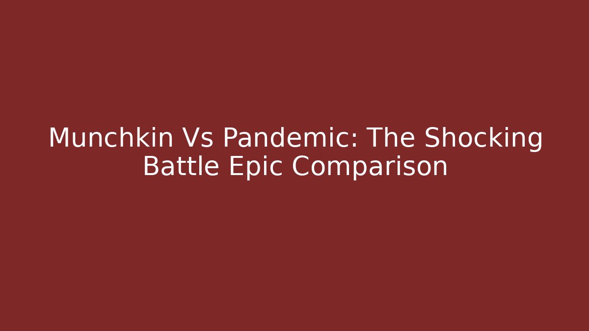 Munchkin Vs Pandemic: The Shocking Battle Epic Comparison