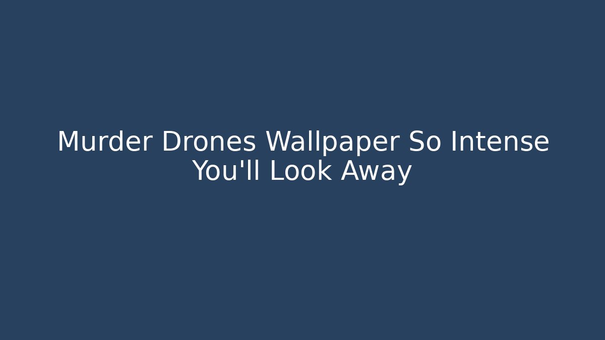 Murder Drones Wallpaper So Intense You'll Look Away