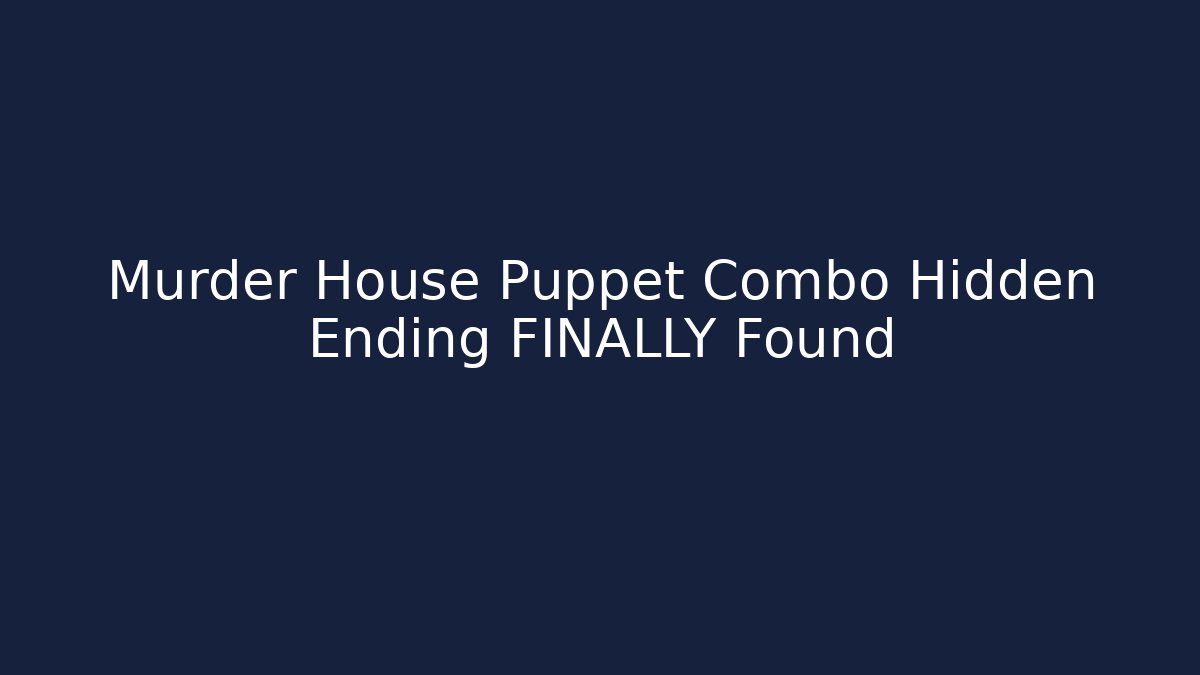Murder House Puppet Combo Hidden Ending FINALLY Found