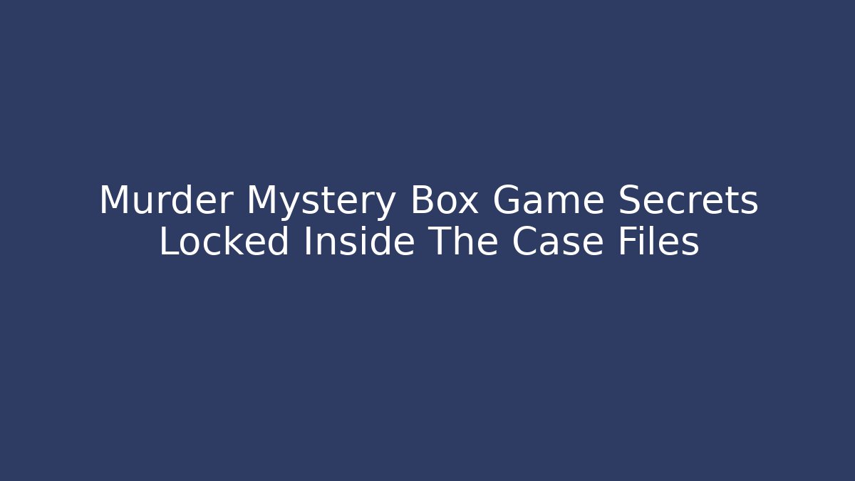 Murder Mystery Box Game Secrets Locked Inside The Case Files